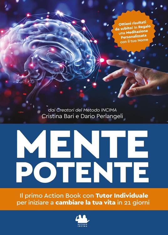 Mente potente. Il primo libro con tutor individuale per iniziare a cambiare la tua vita in 21 giorni. Nuova ediz. - Cristina Bari,Dario Perlangeli - copertina