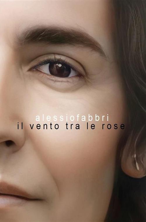 Il vento tra le rose - Alessio Fabbri - ebook