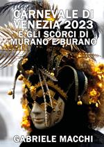 Carnevale di Venezia 2023 e scorci di Murano e Burano