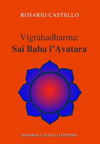 Vigrahadharma: Sai Baba l’Avatara - Rosario Castello - copertina