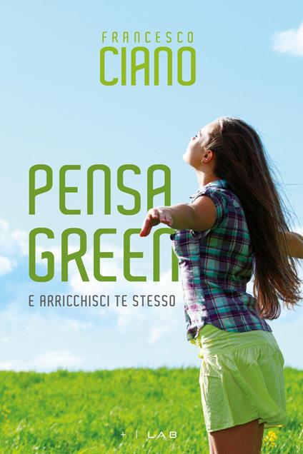 Pensa green e arricchisci te stesso - Francesco Ciano - copertina