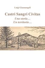 Castri Sangri Civitas. Una storia... Un territorio...