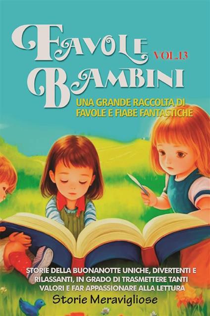 Favole per bambini. Una grande raccolta di favole e fiabe fantastiche. Vol. 13 - Storie Meravigliose - ebook