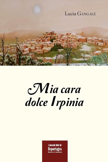 Mia cara dolce Irpinia - Lucia Gangale - copertina