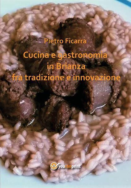 Cucina e gastronomia in Brianza fra tradizione e innovazione - Pietro Ficarra - copertina