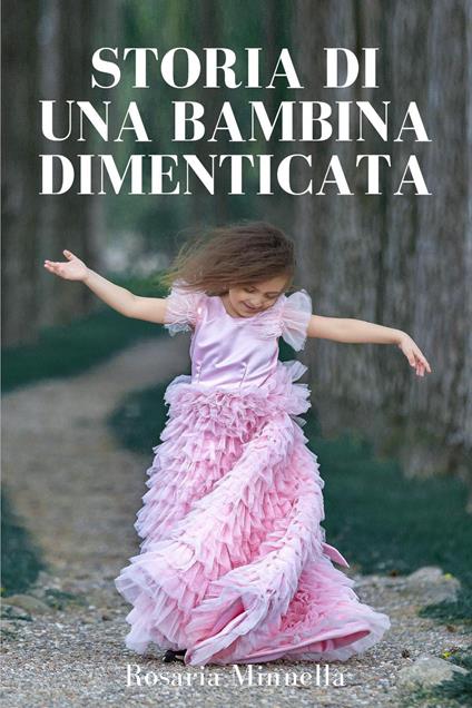 Storia di una bambina dimenticata - Rosaria Minnella - copertina