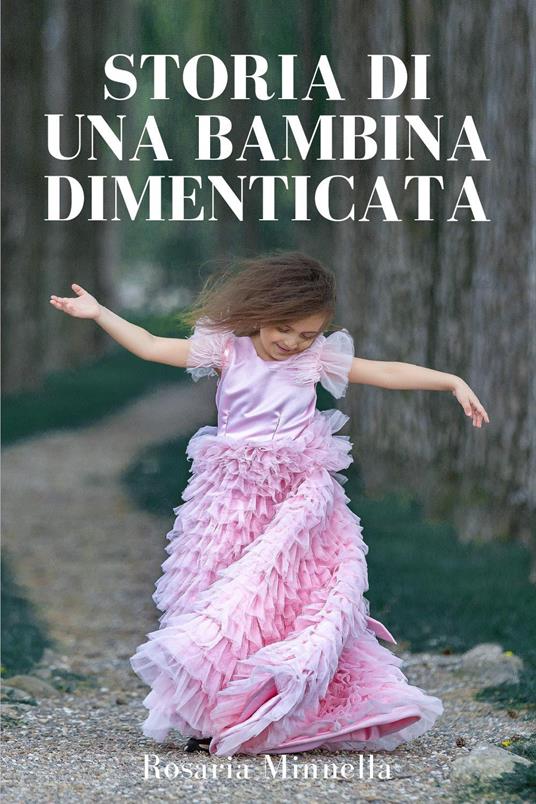 Storia di una bambina dimenticata - Rosaria Minnella - copertina