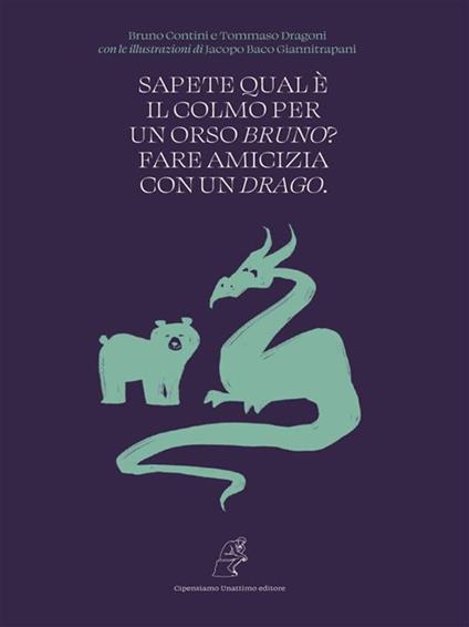 Sapete qual è il colmo per un orso Bruno? Fare amicizia con un Drago - Bruno Contini,Tommaso Dragoni,Jacopo Giannitrapani - ebook