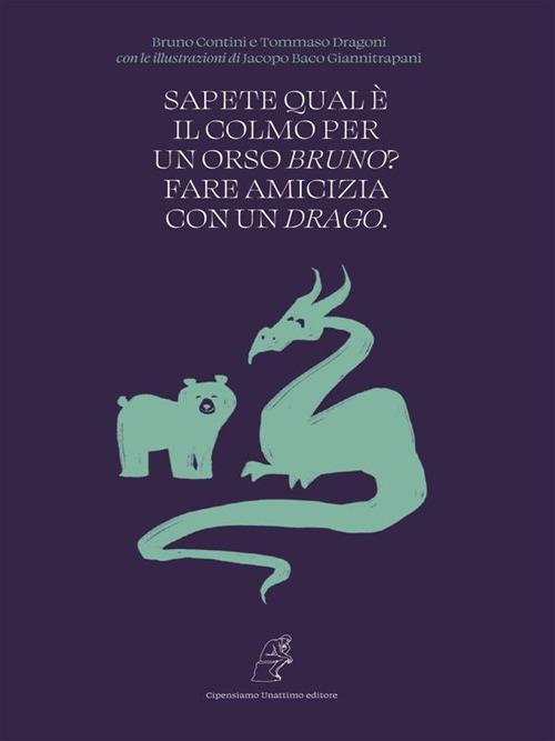 Sapete qual è il colmo per un orso Bruno? Fare amicizia con un Drago - Bruno Contini,Tommaso Dragoni,Jacopo Giannitrapani - ebook