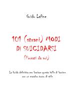 101 (strani) modi di suicidarsi. (Provati da voi)