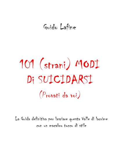101 (strani) modi di suicidarsi. (Provati da voi) - Guido Lafine - ebook