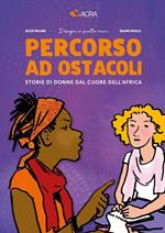 Percorso ad ostacoli. Storie di donne dal cuore dell'Africa