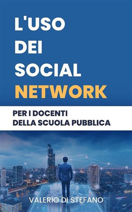 L' uso dei social network per i docenti della scuola pubblica - Valerio Di Stefano - ebook