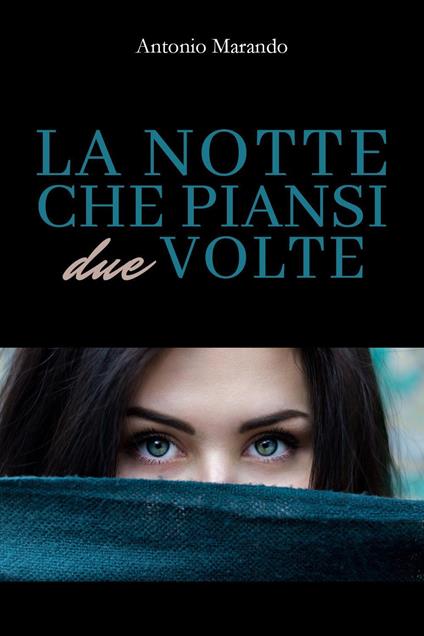 La notte che piansi due volte - Antonio Marando - copertina