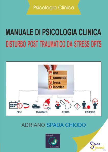 Manuale di psicologia clinica. Disturbo post traumatico da stress DPTS. Diagnosi e trattamento clinico - Adriano Spada Chiodo - copertina
