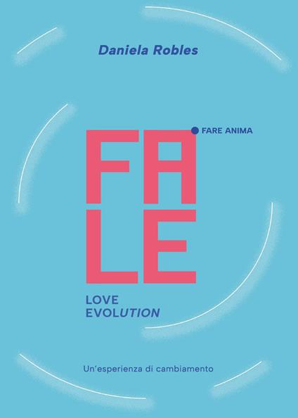 Fale. Love evolution. Un'esperienza di cambiamento - Daniela Robles - copertina