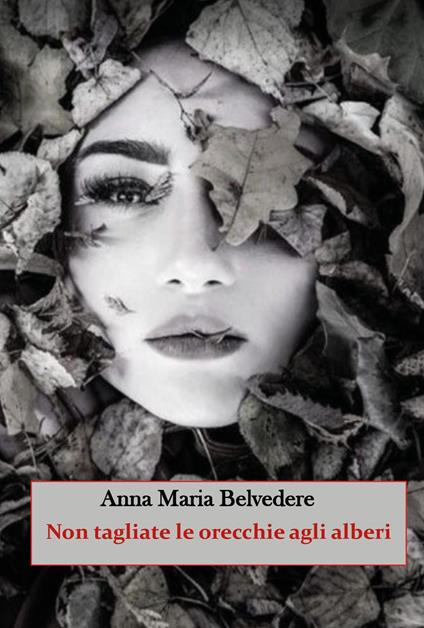 Non tagliate le orecchie agli alberi - Anna Maria Belvedere - copertina