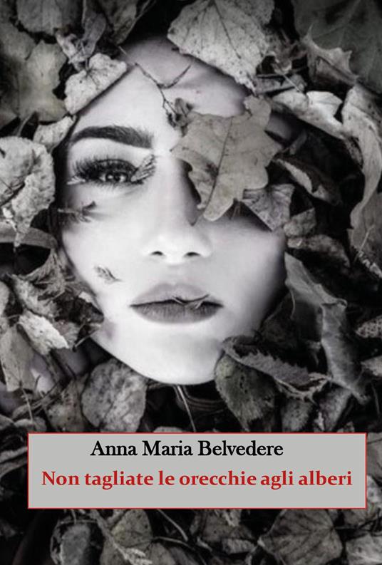 Non tagliate le orecchie agli alberi - Anna Maria Belvedere - copertina