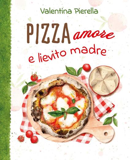 Pizza amore e lievito madre - Valentina Pierella - copertina