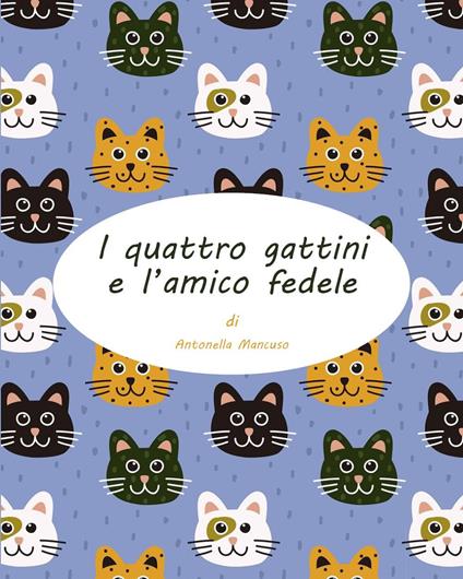 I quattro gattini e l'amico fedele - Antonella Mancuso - copertina