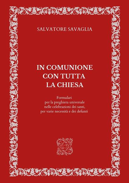 In comunione con tutta la Chiesa. Formulari per la preghiera universale nelle celebrazioni dei santi, per varie necessità e dei defunti - Salvatore Savaglia - copertina