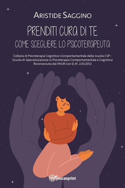 Prenditi cura di te. Come scegliere lo psicoterapeuta - Aristide Saggino - copertina