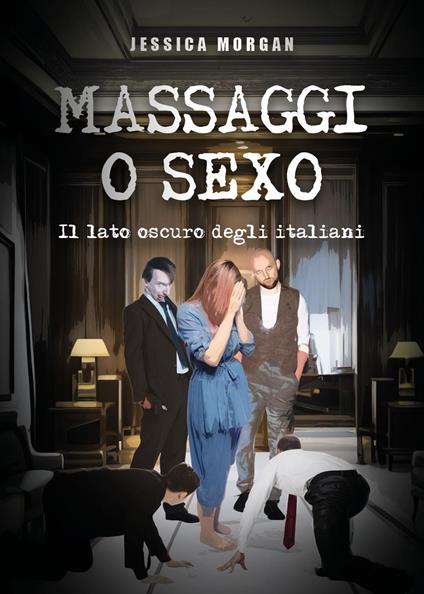 Massaggi o sexo. Il lato oscuro degli italiani - Jessica Morgan - copertina