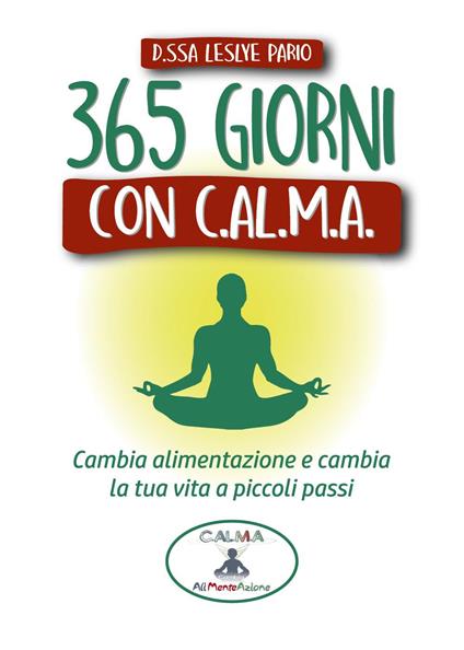 365 giorni con C.AL.M.A. Cambia alimentazione e cambia vita a piccoli passi - Leslye Pario - copertina