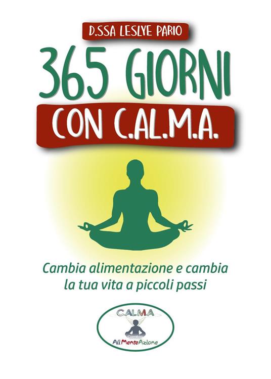 365 giorni con C.AL.M.A. Cambia alimentazione e cambia vita a piccoli passi - Leslye Pario - copertina