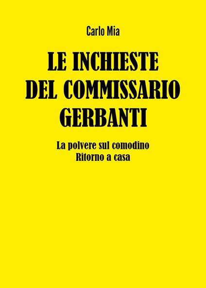 Le inchieste del commissario Gerbanti. La polvere sul comodino-Ritorno a casa - Carlo Mia - copertina