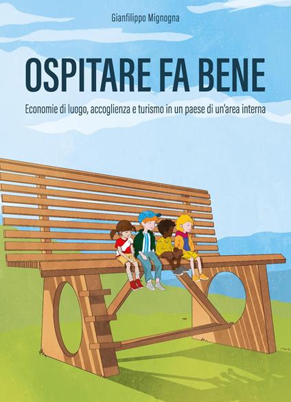 Ospitare fa bene. Economie di luogo, accoglienza e turismo in un paese di un'area interna - Gianfilippo Mignogna - copertina