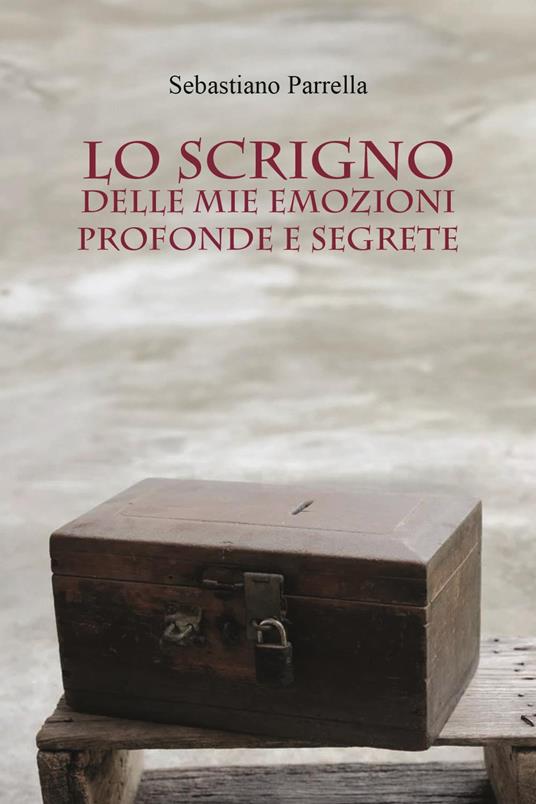 Lo scrigno delle mie emozioni profonde e segrete - Sebastiano Parrella - copertina