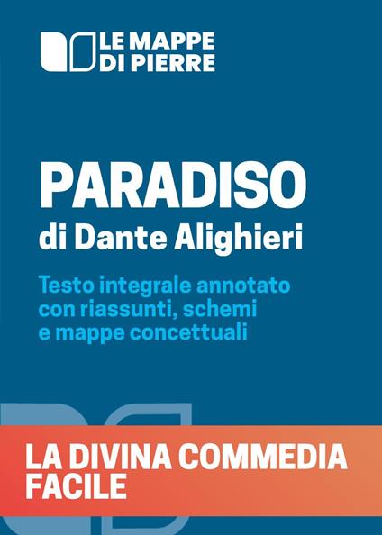 Paradiso. La Divina Commedia facile. Testo integrale annotato con riassunti, schemi e mappe concettuali - Pierre 2020 - copertina