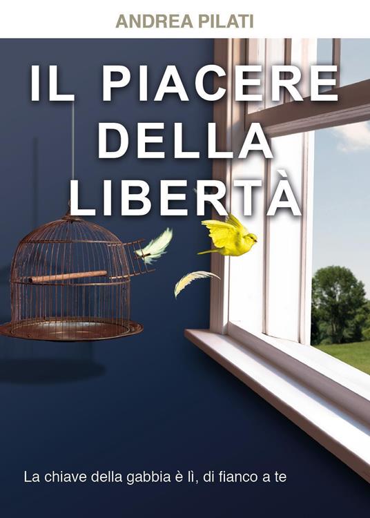 Il piacere della libertà - Andrea Pilati - copertina