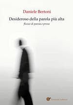 Desideroso della parola più alta. Flusso di poesia e prosa