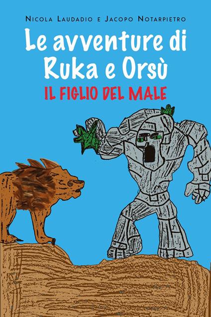 Il figlio del male. Le avventure di Ruka e Orsù - Nicola Laudadio,Jacopo Notarpietro - copertina