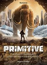 Primitive. Un viaggio straordinario verso una nuova consapevolezza