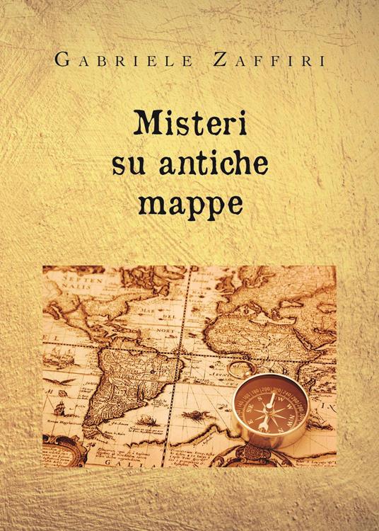 Misteri su antiche mappe - Gabriele Zaffiri - copertina