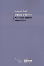 Digitale d'autore. Macchine, archivi e letterature