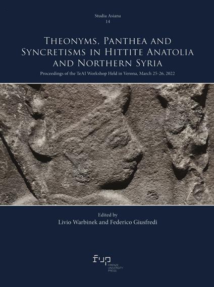 Theonyms, panthea and syncretisms in Hittite Anatolia and northern Syria. Proceedings of the TeAI workshop held in Verona, March 25-26, 2022 - copertina