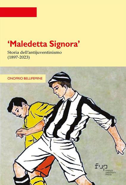 «Maledetta Signora». Storia dell'antijuventinismo (1897-2023) - Onofrio Bellifemine - copertina