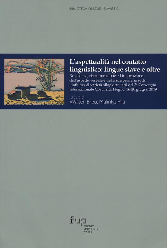 L'aspettualità nel contatto linguistico: lingue slave e oltre. Resistenza, ristrutturazione ed innovazione dell'aspetto verbale e della sua periferia sotto l'influsso di varietà alloglotte. (Atti del 3º Convegno Internazionale Costanza/Hegne, 16-20 giugno 2019) - Walter Breu,Malinka Pila - copertina