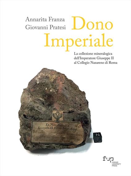Dono imperiale. La collezione mineralogica dell’Imperatore Giuseppe II al Collegio Nazareno di Roma - Annarita Franza,Giovanni Pratesi - copertina