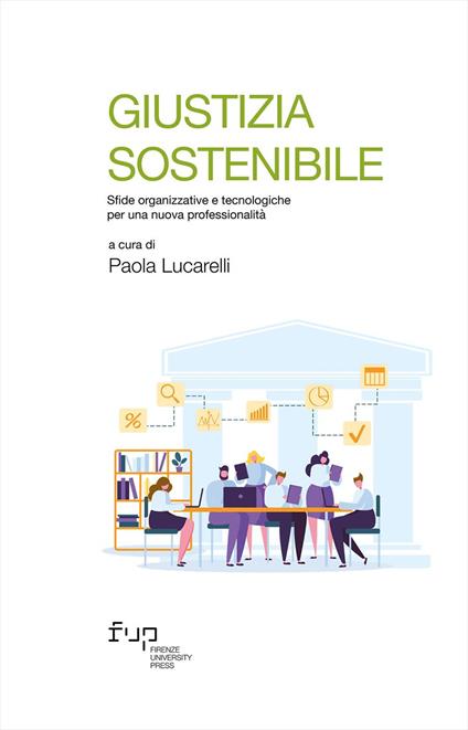 Giustizia sostenibile. Sfide organizzative e tecnologiche per una nuova professionalità - copertina