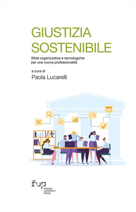 Giustizia sostenibile. Sfide organizzative e tecnologiche per una nuova professionalità - copertina