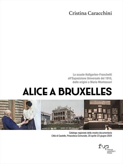 Alice a Bruxelles. Le scuole Hallgarten-Franchetti all’Esposizione Universale del 1910, dalle origini a Maria Montessori - Cristina Caracchini - copertina