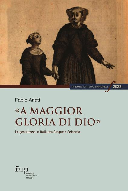 «A maggior gloria di Dio». Le gesuitesse in Italia tra Cinque e Seicento - Fabio Arlati - copertina