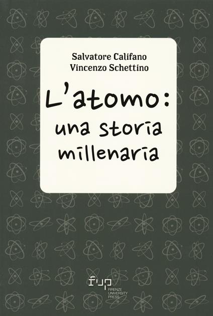 L'atomo: una storia millenaria - Salvatore Califano,Vincenzo Schettino - copertina