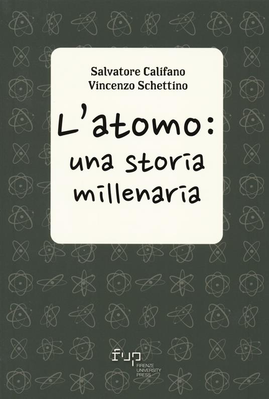 L'atomo: una storia millenaria - Salvatore Califano,Vincenzo Schettino - copertina