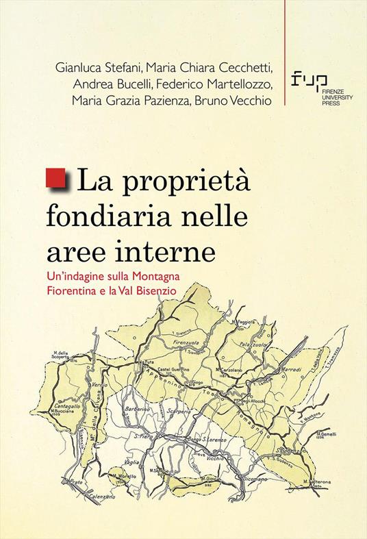 La proprietà fondiaria nelle aree interne. Un'indagine sulla Montagna Fiorentina e la Val Bisenzio - Gianluca Stefani,Maria Chiara Cecchetti,Andrea Bucelli - copertina
